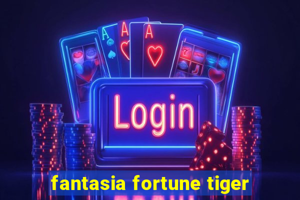 fantasia fortune tiger