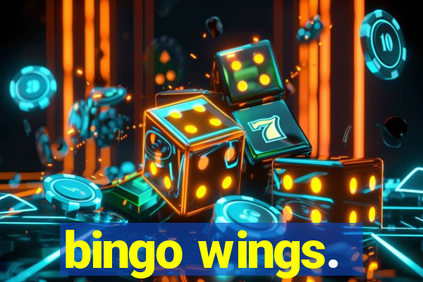 bingo wings.