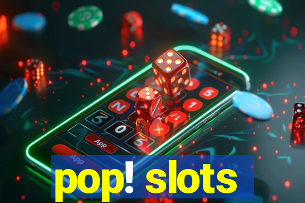 pop! slots