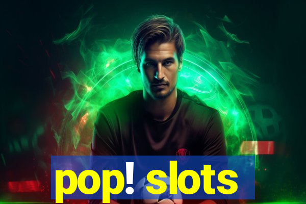 pop! slots