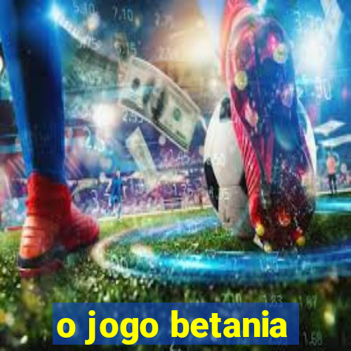 o jogo betania