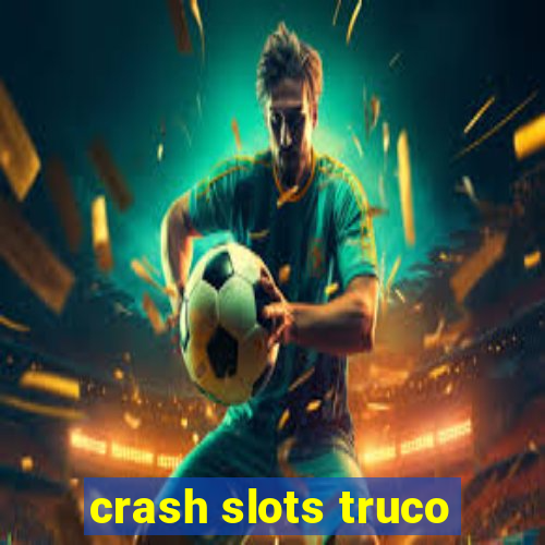 crash slots truco