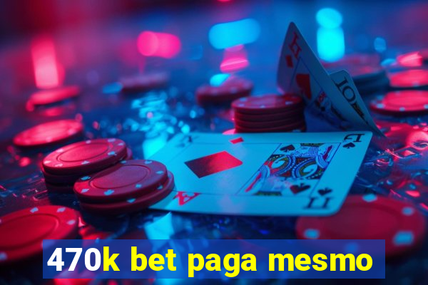 470k bet paga mesmo