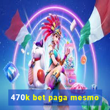 470k bet paga mesmo