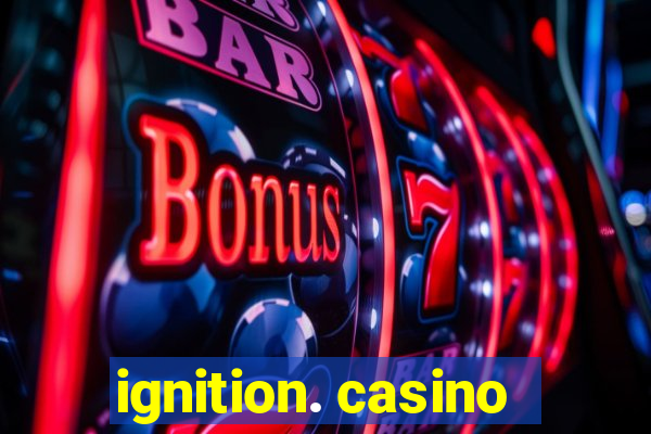 ignition. casino