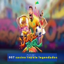 007 casino royale legendados