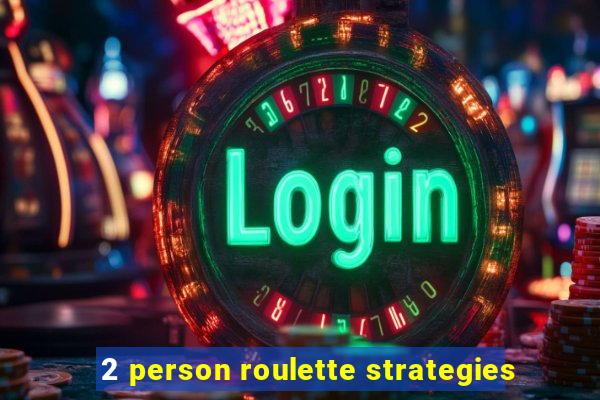 2 person roulette strategies