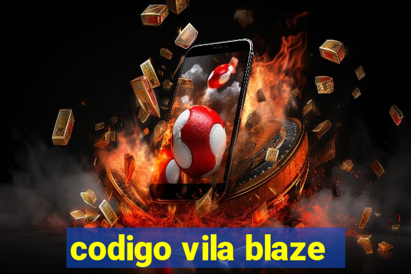 codigo vila blaze