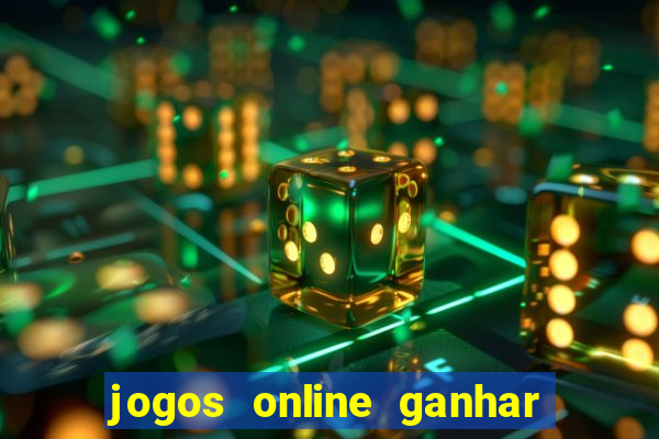 jogos online ganhar dinheiro de verdade