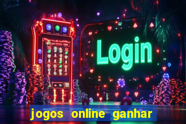 jogos online ganhar dinheiro de verdade