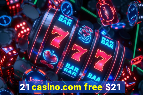 21 casino.com free $21