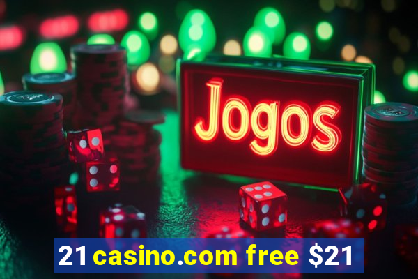 21 casino.com free $21