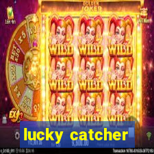 lucky catcher