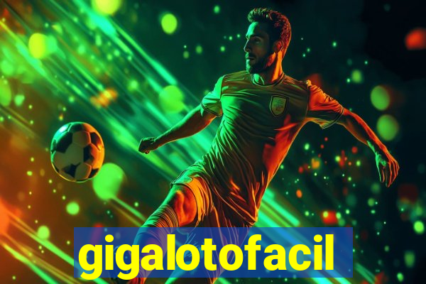 gigalotofacil