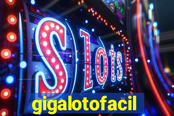 gigalotofacil