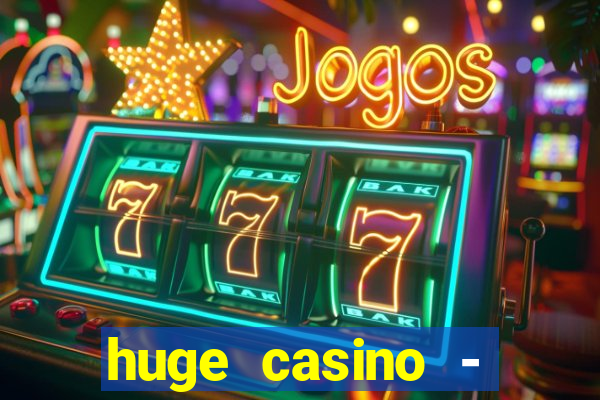 huge casino - jogos de cassino