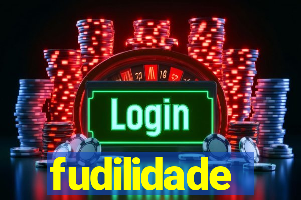 fudilidade