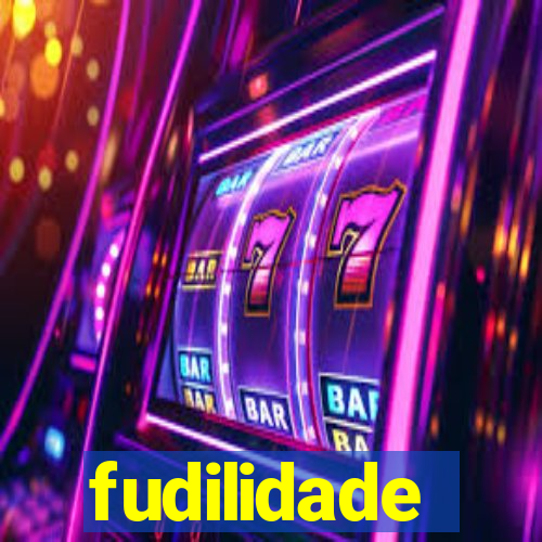 fudilidade