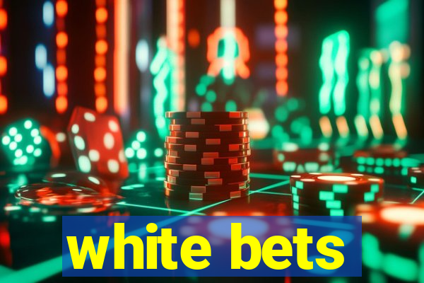 white bets