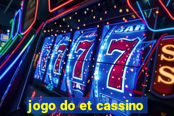 jogo do et cassino