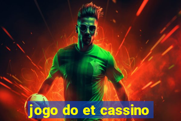 jogo do et cassino