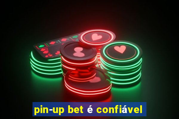 pin-up bet é confiável