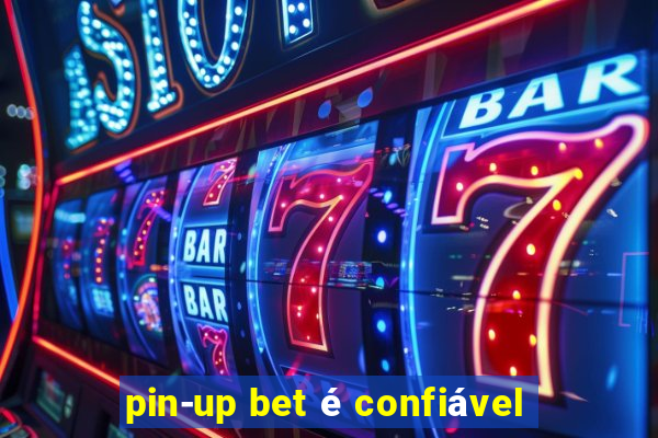 pin-up bet é confiável