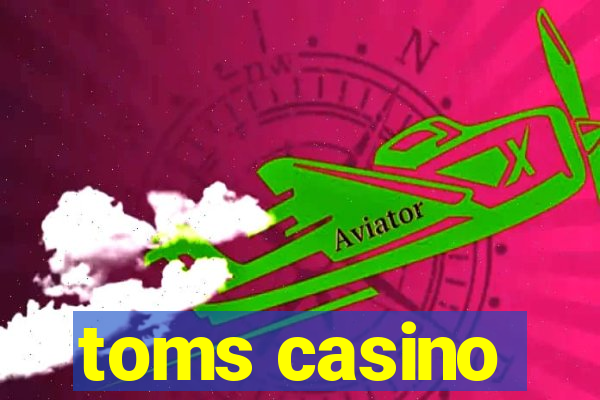 toms casino