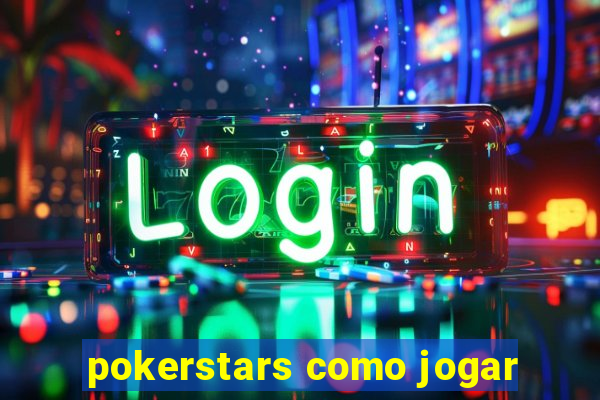 pokerstars como jogar