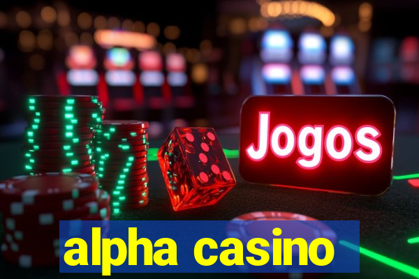 alpha casino