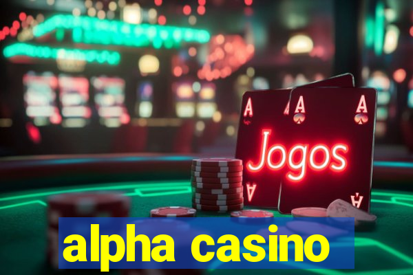 alpha casino