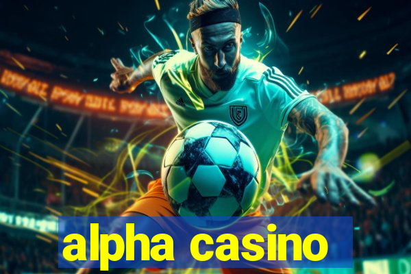 alpha casino