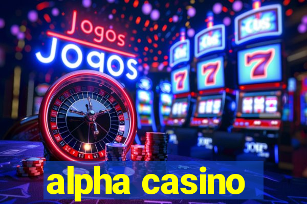 alpha casino