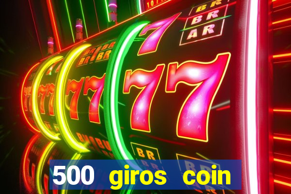 500 giros coin master grátis