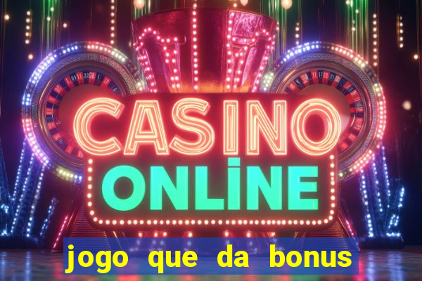 jogo que da bonus no cadastro sem depósito