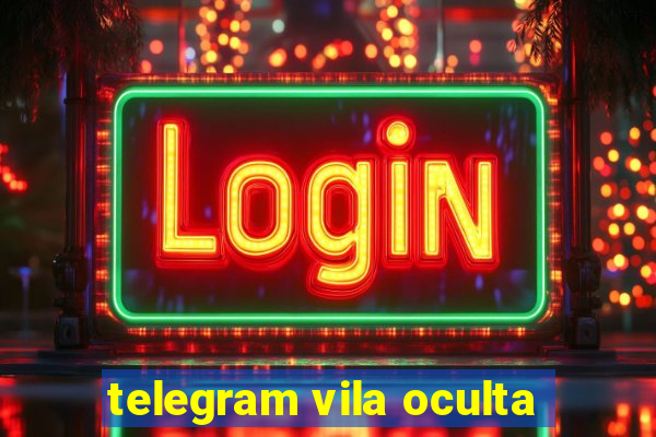 telegram vila oculta