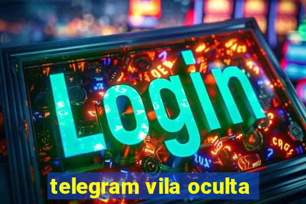 telegram vila oculta