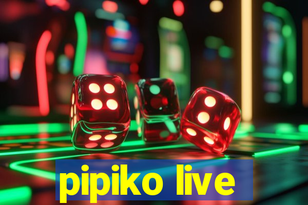 pipiko live