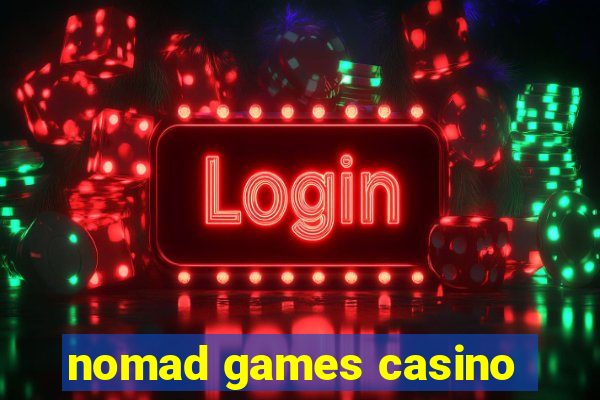 nomad games casino