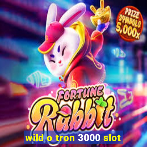 wild o tron 3000 slot