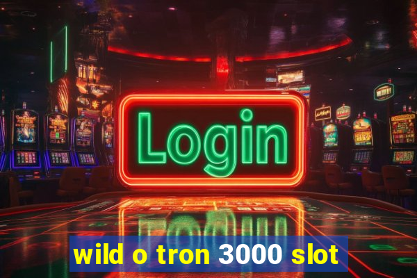 wild o tron 3000 slot