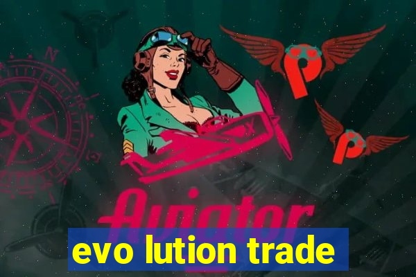 evo lution trade