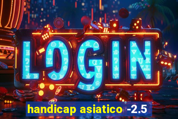 handicap asiatico -2.5