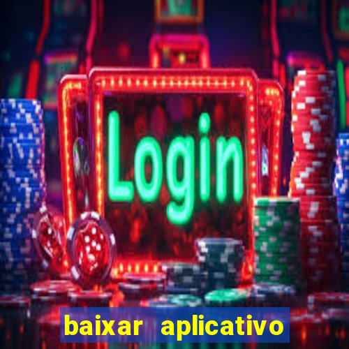 baixar aplicativo ganha bet