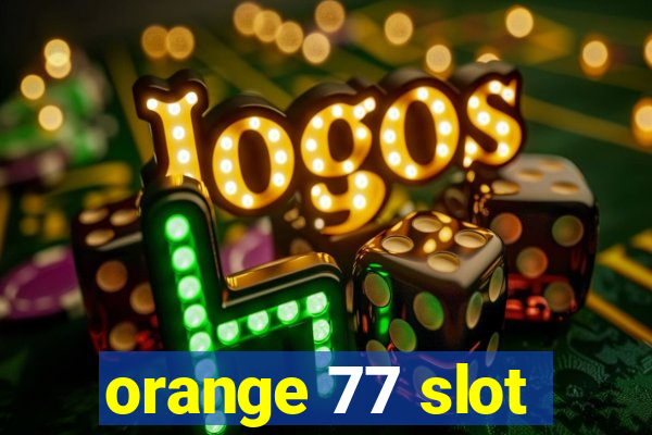 orange 77 slot