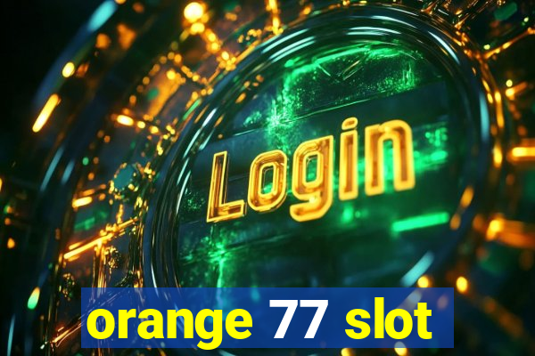 orange 77 slot