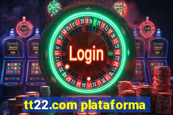 tt22.com plataforma