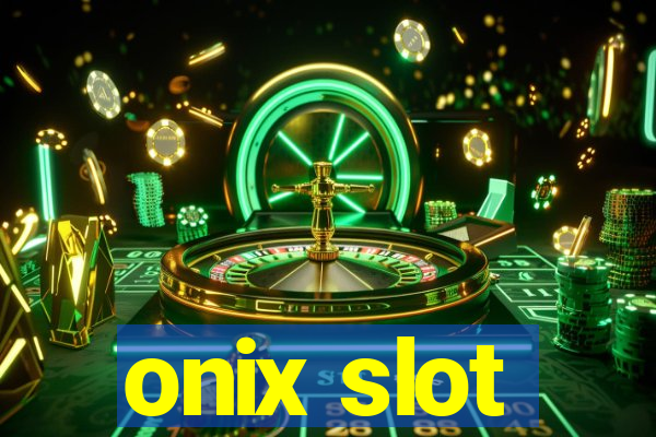 onix slot