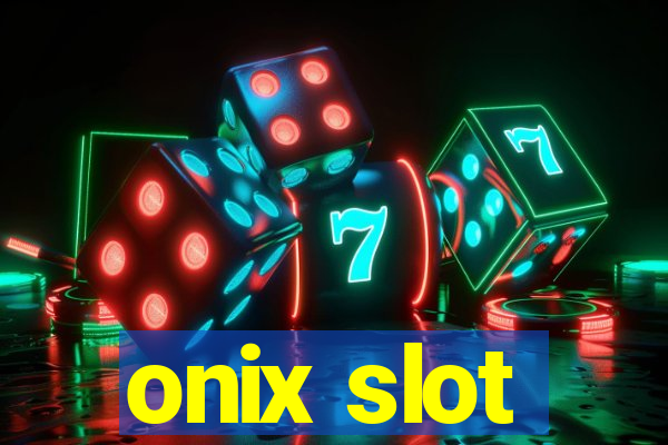 onix slot