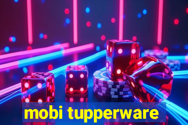 mobi tupperware